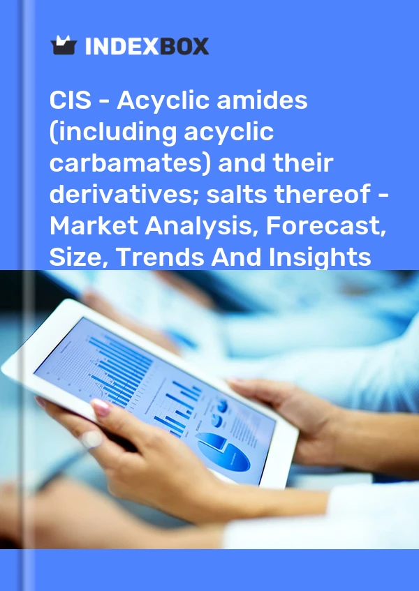 Report CIS - Acyclic amides (including acyclic carbamates) and their derivatives; salts thereof - Market Analysis, Forecast, Size, Trends and Insights for 499$