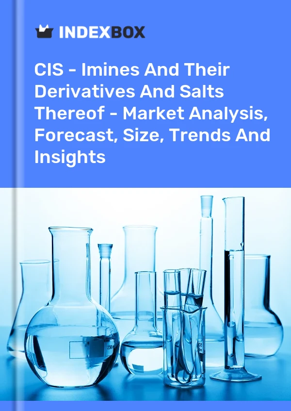 Report CIS - Imines and Their Derivatives and Salts Thereof - Market Analysis, Forecast, Size, Trends and Insights for 499$