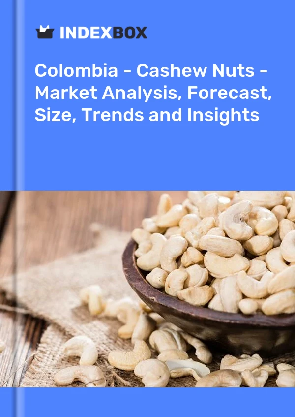 Colombia - Cashew Nuts - Market Analysis, Forecast, Size, Trends and Insights