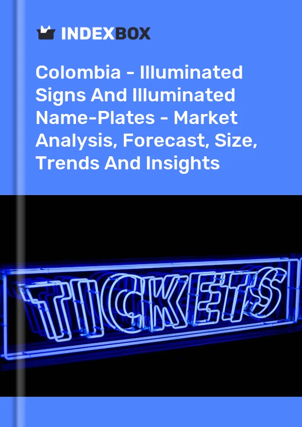 Report Colombia - Illuminated Signs and Illuminated Name-Plates - Market Analysis, Forecast, Size, Trends and Insights for 499$