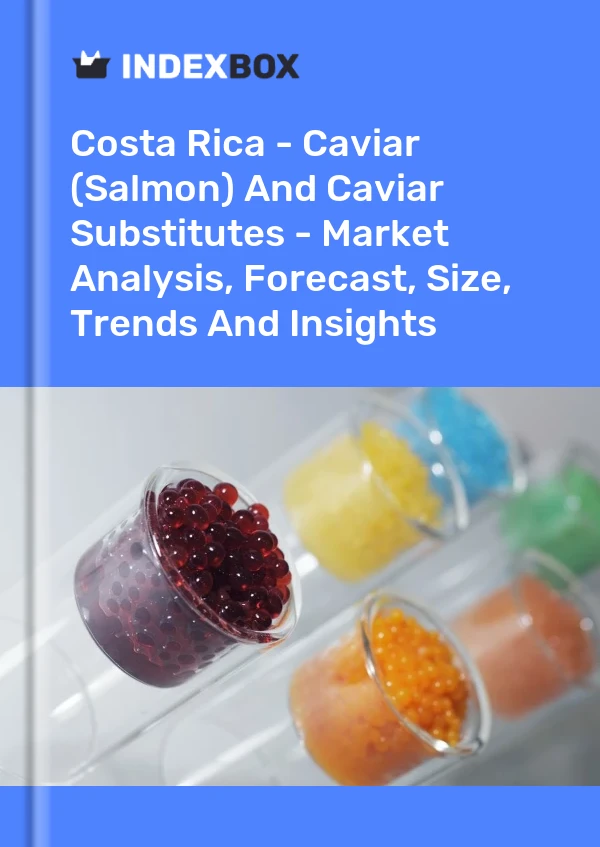 Costa Rica - Caviar (Salmon) And Caviar Substitutes - Market Analysis, Forecast, Size, Trends And Insights