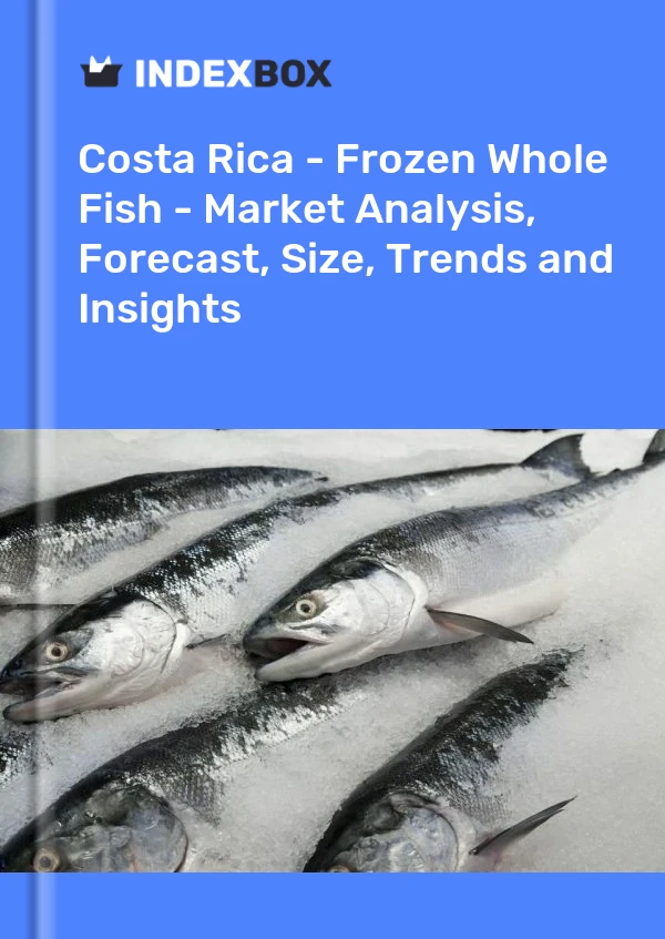 Costa Rica - Frozen Whole Fish - Market Analysis, Forecast, Size, Trends and Insights