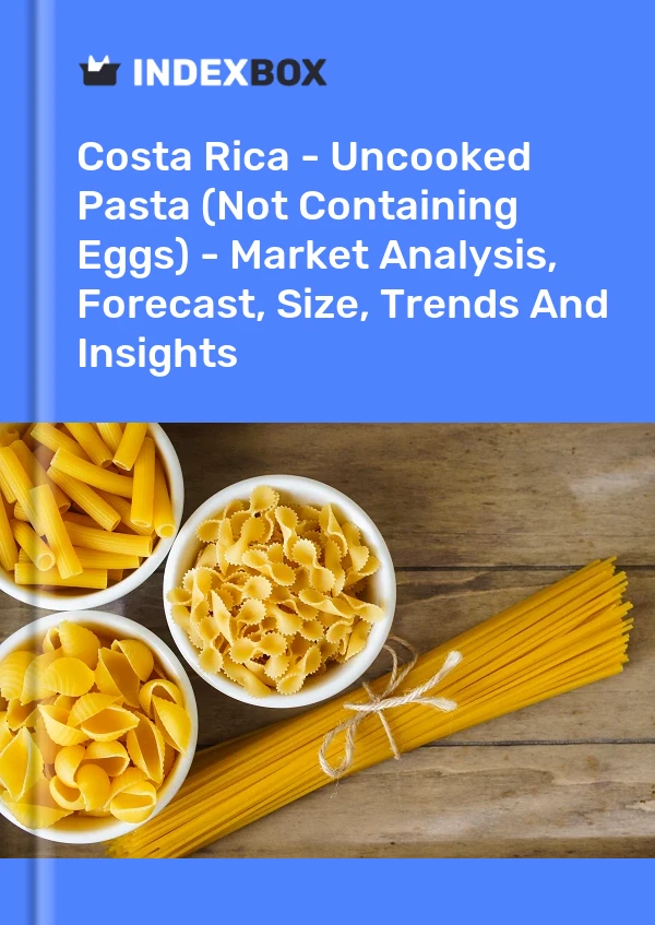 Costa Rica - Uncooked Pasta (Not Containing Eggs) - Market Analysis, Forecast, Size, Trends And Insights