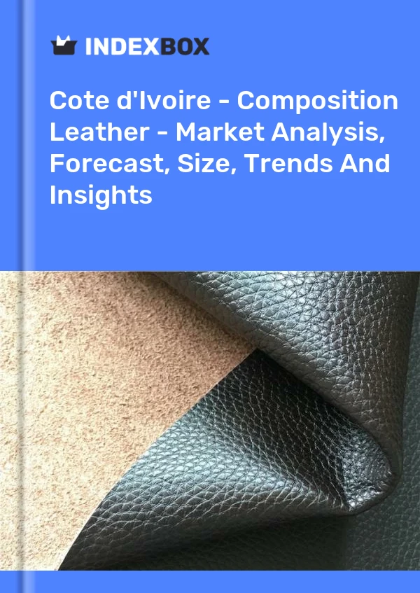 Report Cote d'Ivoire - Composition Leather - Market Analysis, Forecast, Size, Trends and Insights for 499$