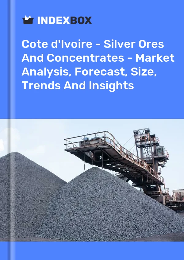 Report Cote d'Ivoire - Silver Ores and Concentrates - Market Analysis, Forecast, Size, Trends and Insights for 499$