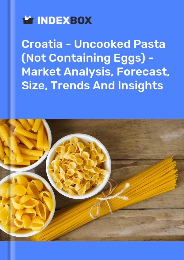 Croatia - Uncooked Pasta (Not Containing Eggs) - Market Analysis, Forecast, Size, Trends And Insights