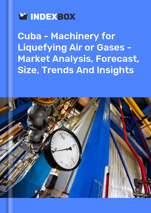 Report Cuba - Machinery for Liquefying Air or Gases - Market Analysis, Forecast, Size, Trends and Insights for 499$