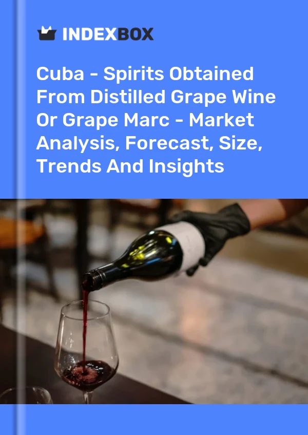 Report Cuba - Spirits Obtained From Distilled Grape Wine or Grape Marc - Market Analysis, Forecast, Size, Trends and Insights for 499$