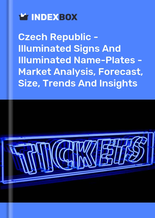 Report Czech Republic - Illuminated Signs and Illuminated Name-Plates - Market Analysis, Forecast, Size, Trends and Insights for 499$
