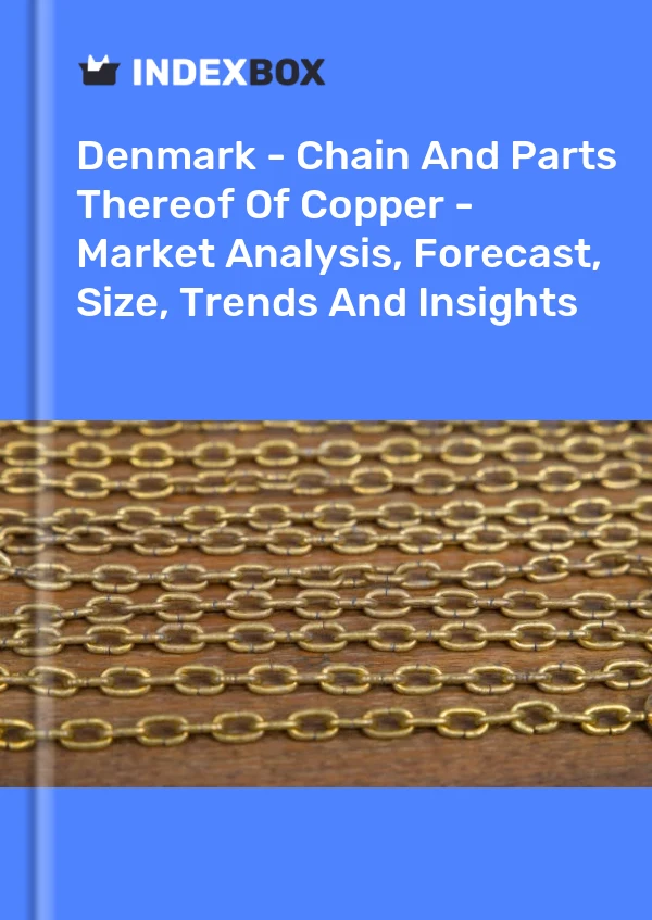 Report Denmark - Chain and Parts Thereof of Copper - Market Analysis, Forecast, Size, Trends and Insights for 499$