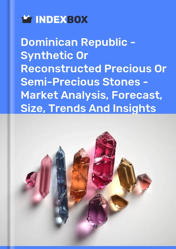 Dominican Republic - Synthetic Or Reconstructed Precious Or Semi-Precious Stones - Market Analysis, Forecast, Size, Trends And Insights