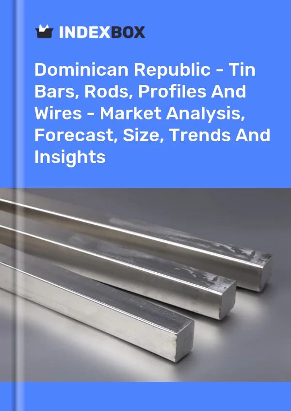 Report Dominican Republic - Tin Bars, Rods, Profiles and Wires - Market Analysis, Forecast, Size, Trends and Insights for 499$
