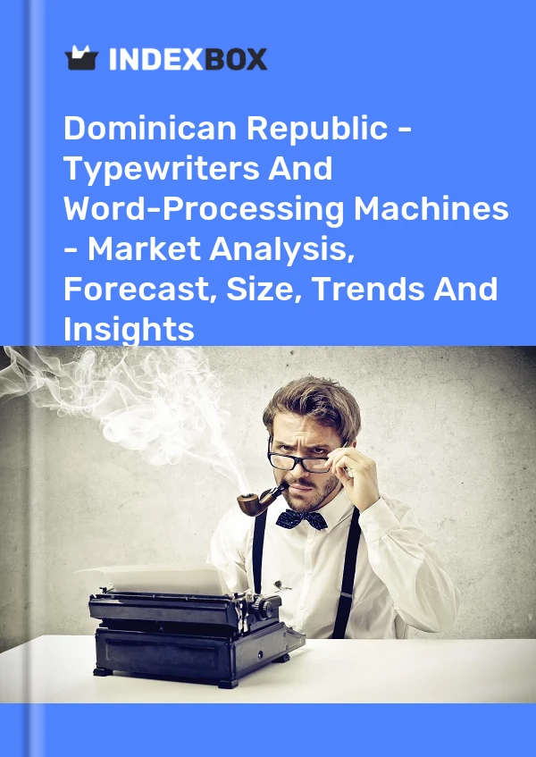 Dominican Republic - Typewriters And Word-Processing Machines - Market Analysis, Forecast, Size, Trends And Insights