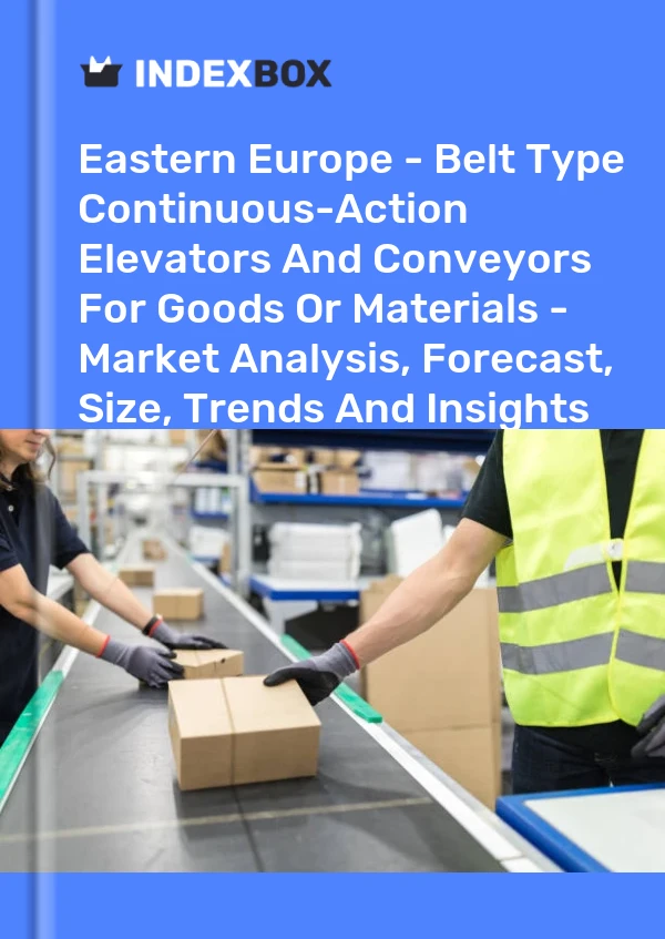Report Eastern Europe - Belt Type Continuous-Action Elevators and Conveyors for Goods or Materials - Market Analysis, Forecast, Size, Trends and Insights for 499$