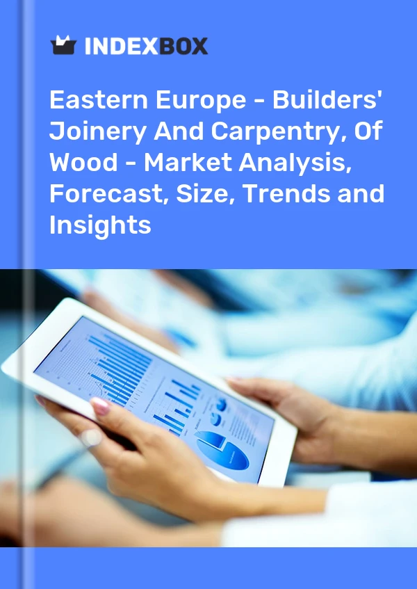 Report Eastern Europe - Builders' Joinery and Carpentry of Wood - Market Analysis, Forecast, Size, Trends and Insights for 499$