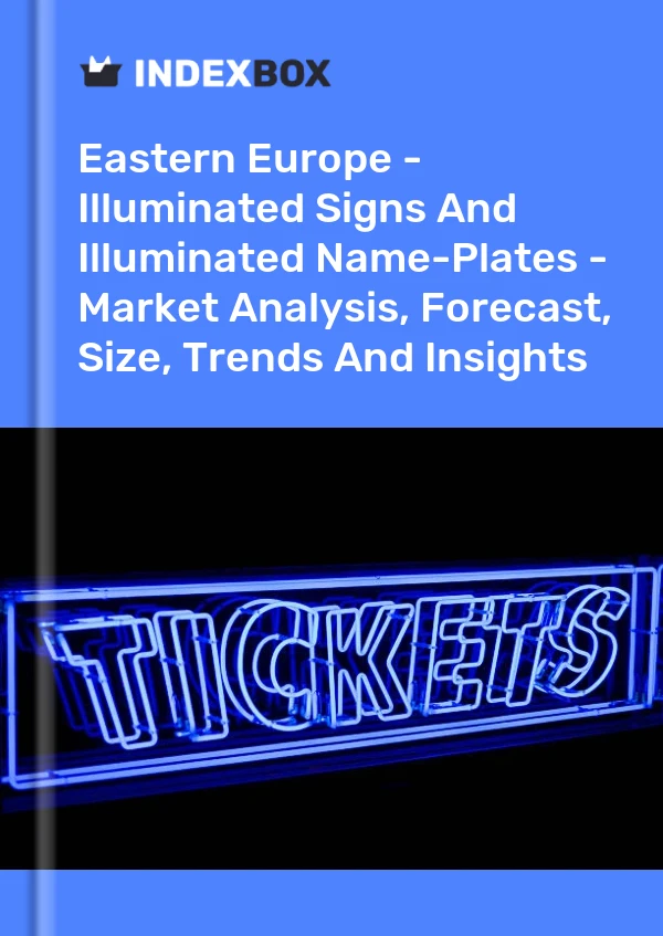 Report Eastern Europe - Illuminated Signs and Illuminated Name-Plates - Market Analysis, Forecast, Size, Trends and Insights for 499$