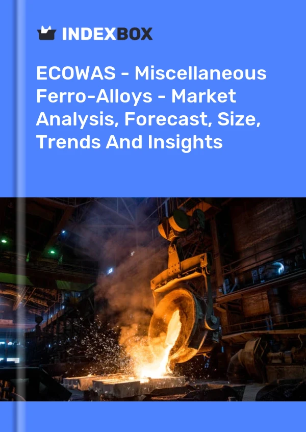 Report ECOWAS - Miscellaneous Ferro-Alloys - Market Analysis, Forecast, Size, Trends and Insights for 499$