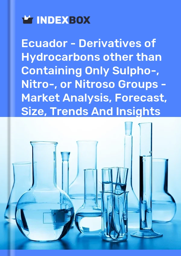 Report Ecuador - Derivatives of Hydrocarbons other than Containing Only Sulpho-, Nitro-, or Nitroso Groups - Market Analysis, Forecast, Size, Trends and Insights for 499$