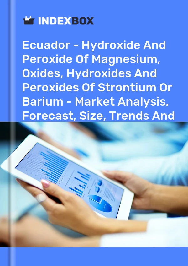 Ecuador - Hydroxide And Peroxide Of Magnesium, Oxides, Hydroxides And Peroxides Of Strontium Or Barium - Market Analysis, Forecast, Size, Trends And Insights