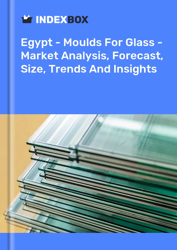 Egypt - Moulds For Glass - Market Analysis, Forecast, Size, Trends And Insights
