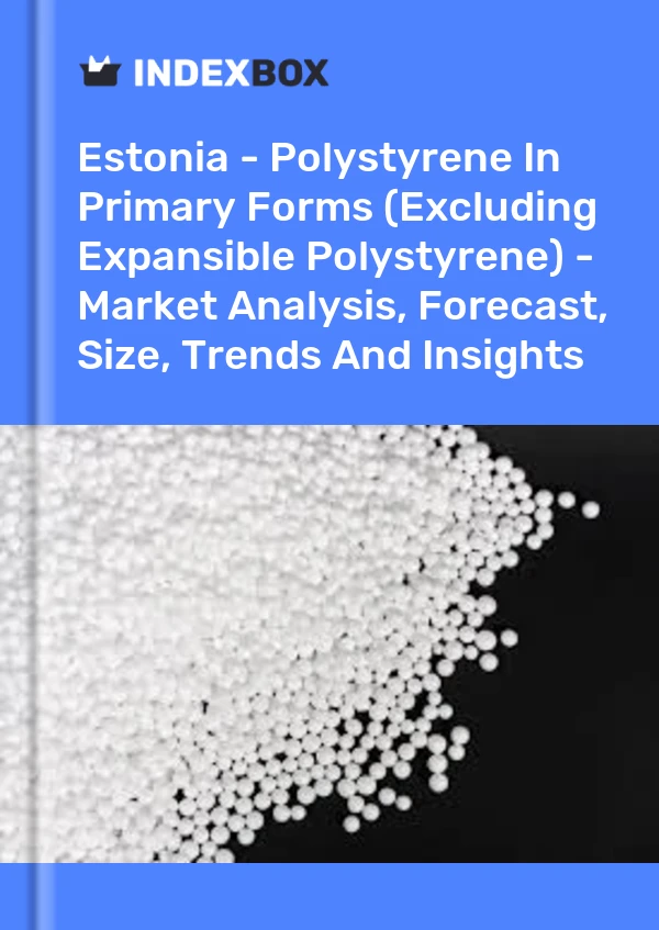 Estonia - Polystyrene In Primary Forms (Excluding Expansible Polystyrene) - Market Analysis, Forecast, Size, Trends And Insights