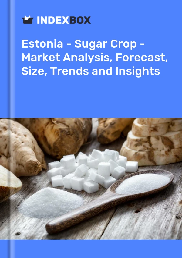 Estonia - Sugar Crop - Market Analysis, Forecast, Size, Trends and Insights