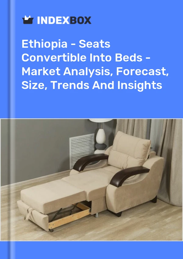 Ethiopia - Seats Convertible Into Beds - Market Analysis, Forecast, Size, Trends And Insights