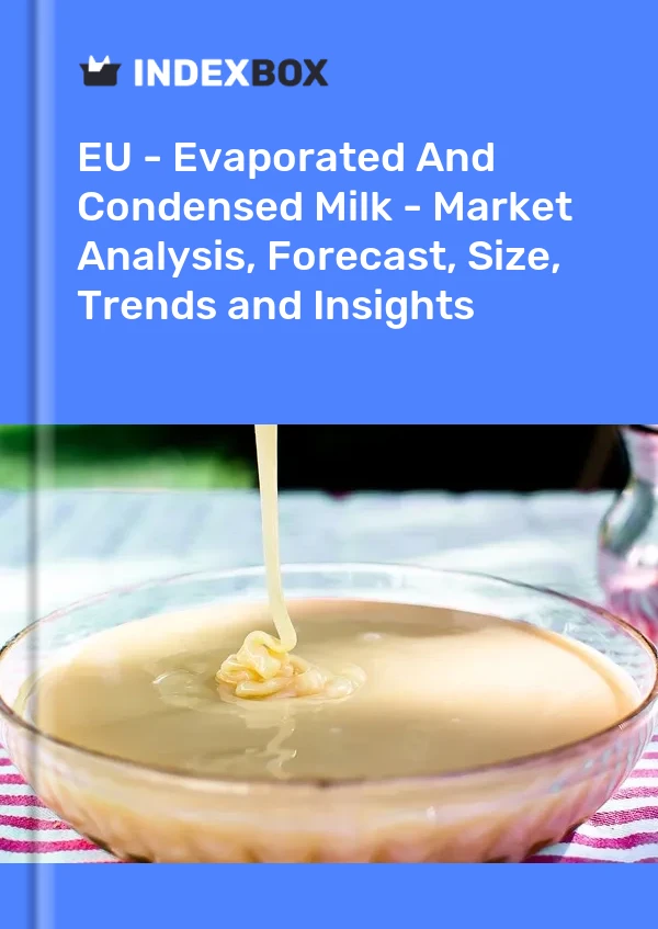Report EU - Evaporated and Condensed Milk - Market Analysis, Forecast, Size, Trends and Insights for 499$