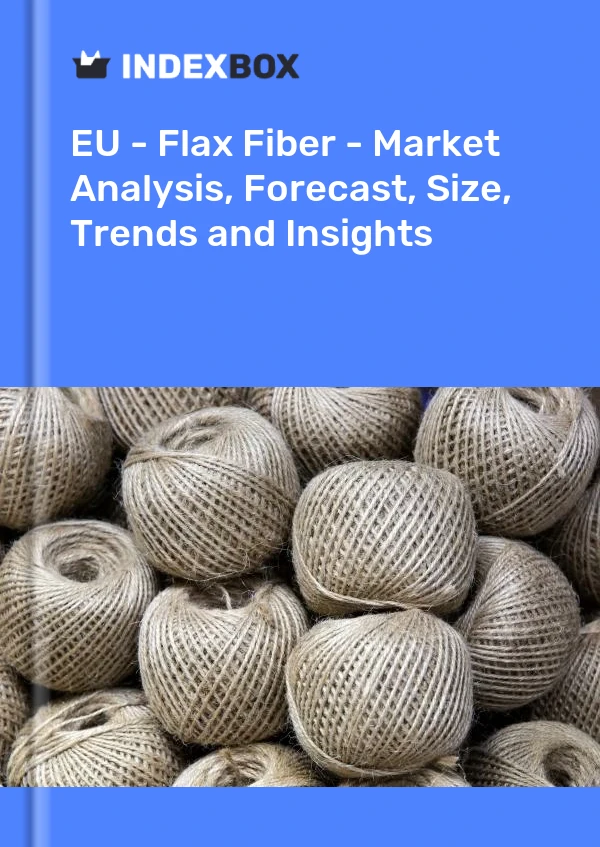 Report EU - Flax Fiber - Market Analysis, Forecast, Size, Trends and Insights for 499$