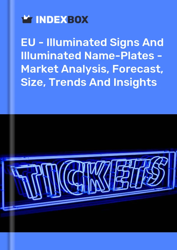 Report EU - Illuminated Signs and Illuminated Name-Plates - Market Analysis, Forecast, Size, Trends and Insights for 499$