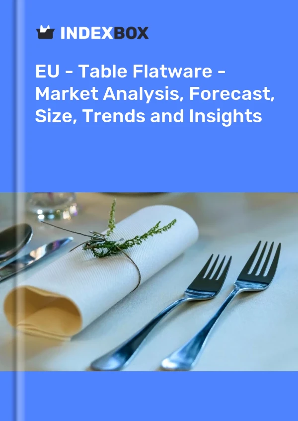 EU - Table Flatware - Market Analysis, Forecast, Size, Trends and Insights