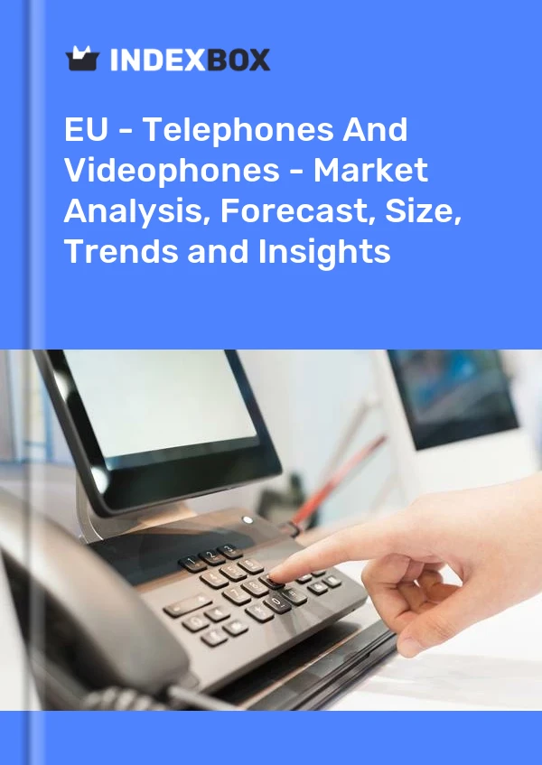Report EU - Telephones and Videophones - Market Analysis, Forecast, Size, Trends and Insights for 499$