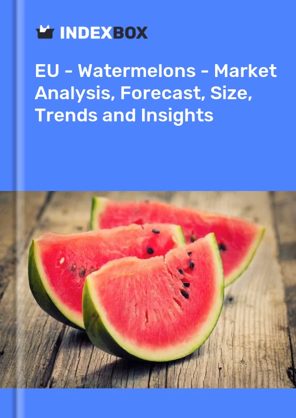 Report EU - Watermelons - Market Analysis, Forecast, Size, Trends and Insights for 499$