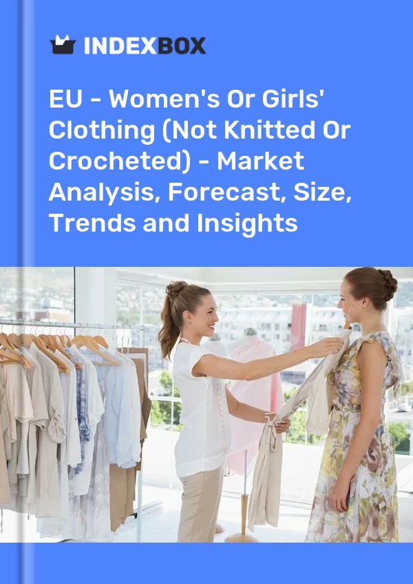 Report EU - Women's or Girls' Clothing (Not Knitted or Crocheted) - Market Analysis, Forecast, Size, Trends and Insights for 499$