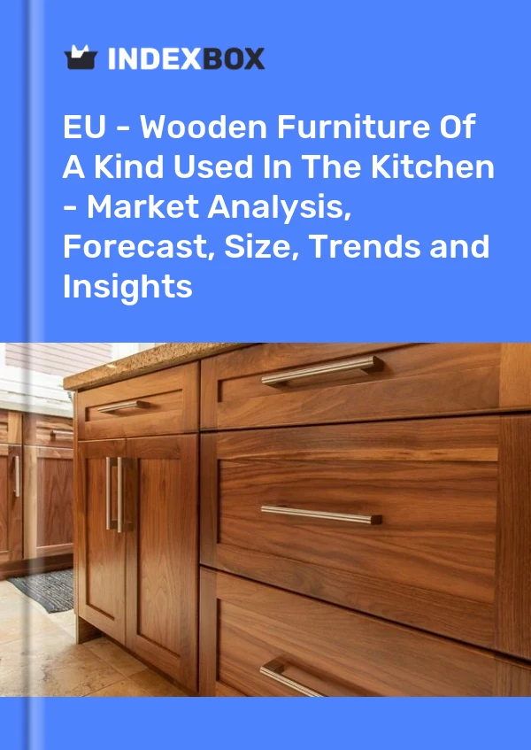 Report EU - Wooden Furniture of A Kind Used in the Kitchen - Market Analysis, Forecast, Size, Trends and Insights for 499$