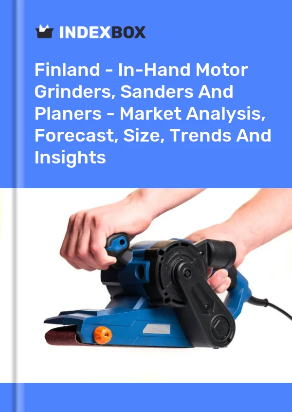 Finland - In-Hand Motor Grinders, Sanders And Planers - Market Analysis, Forecast, Size, Trends And Insights