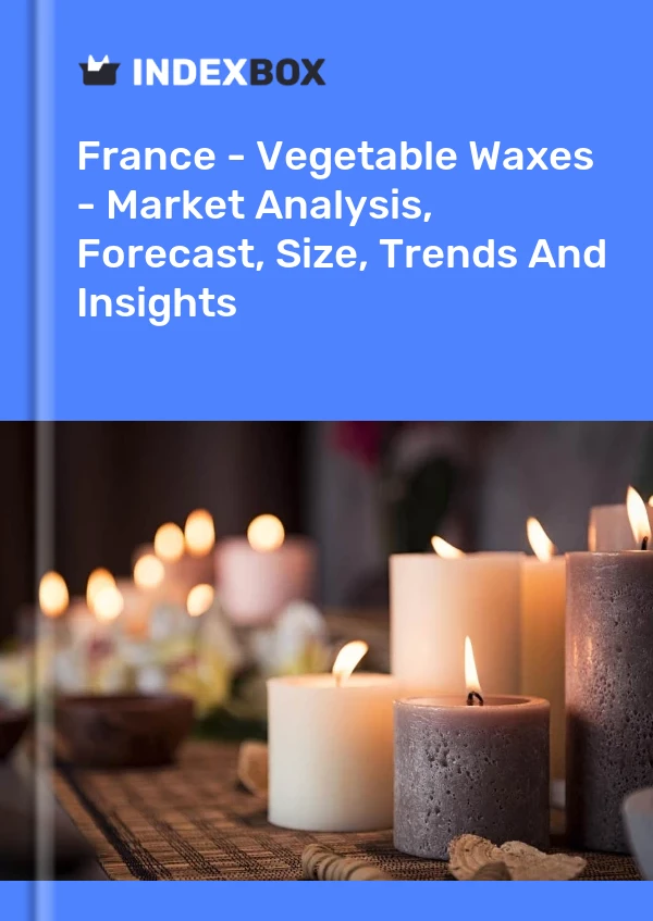 Report France - Vegetable Waxes - Market Analysis, Forecast, Size, Trends and Insights for 499$