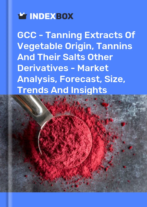 Report GCC - Tanning Extracts of Vegetable Origin, Tannins and Their Salts Other Derivatives - Market Analysis, Forecast, Size, Trends and Insights for 499$