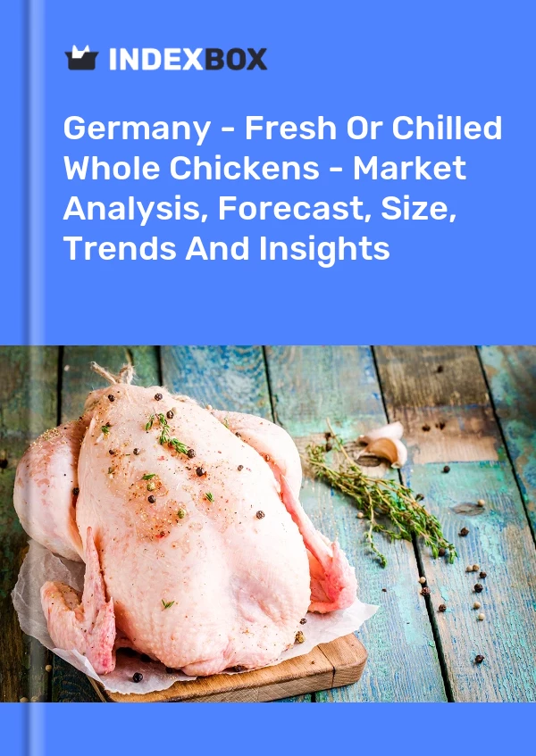 Report Germany - Fresh or Chilled Whole Chickens - Market Analysis, Forecast, Size, Trends and Insights for 499$