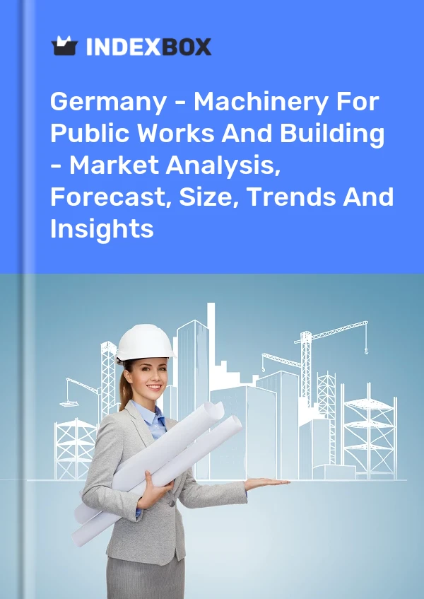 Report Germany - Machinery for Public Works and Building - Market Analysis, Forecast, Size, Trends and Insights for 499$