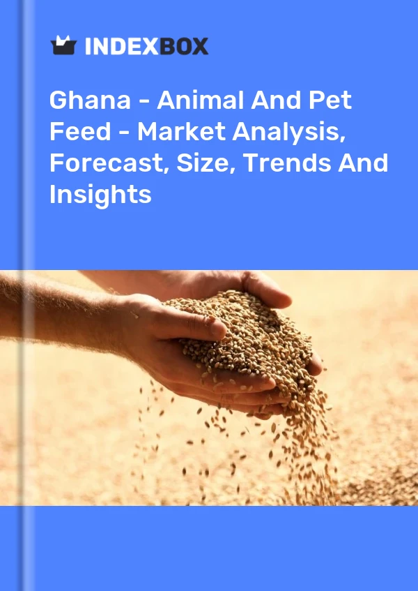 Ghana - Animal And Pet Feed - Market Analysis, Forecast, Size, Trends And Insights