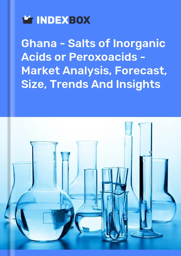 Report Ghana - Salts of Inorganic Acids or Peroxoacids - Market Analysis, Forecast, Size, Trends and Insights for 499$