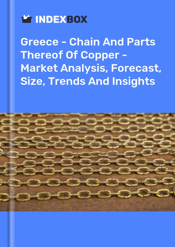 Greece - Chain And Parts Thereof Of Copper - Market Analysis, Forecast, Size, Trends And Insights