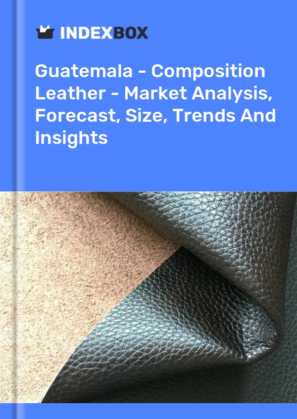 Guatemala - Composition Leather - Market Analysis, Forecast, Size, Trends And Insights
