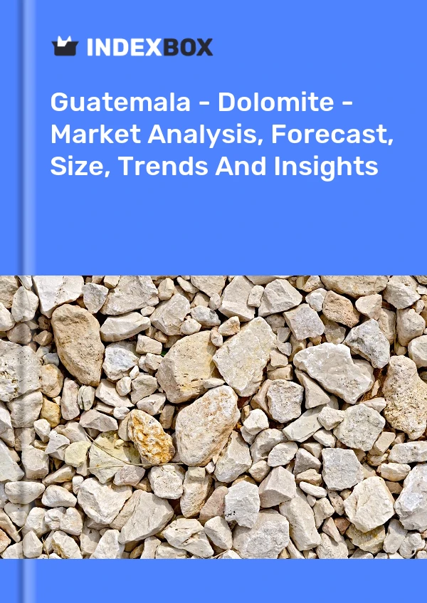 Guatemala - Dolomite - Market Analysis, Forecast, Size, Trends And Insights