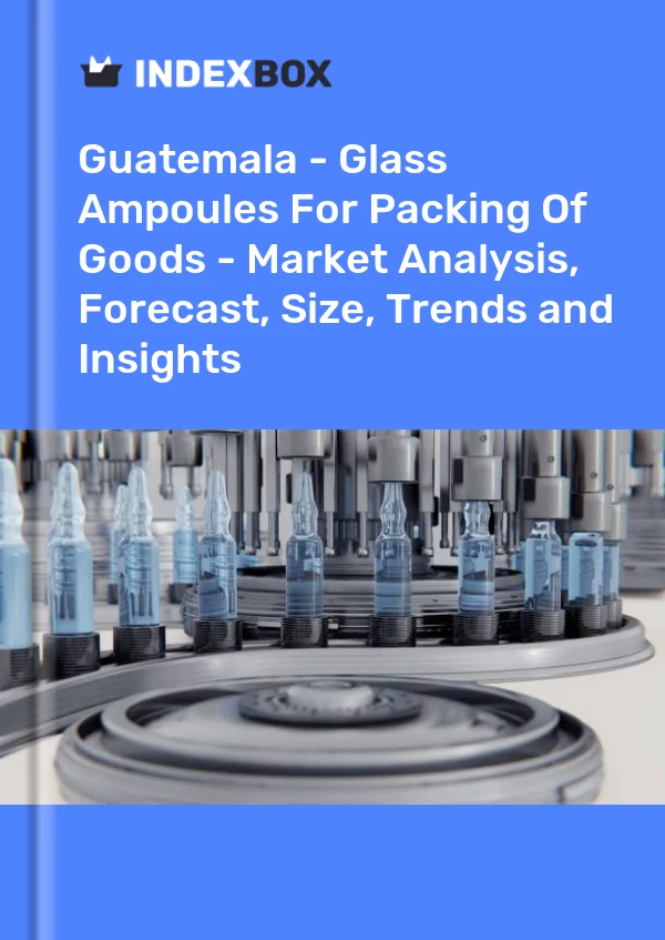 Guatemala - Glass Ampoules For Packing Of Goods - Market Analysis, Forecast, Size, Trends and Insights
