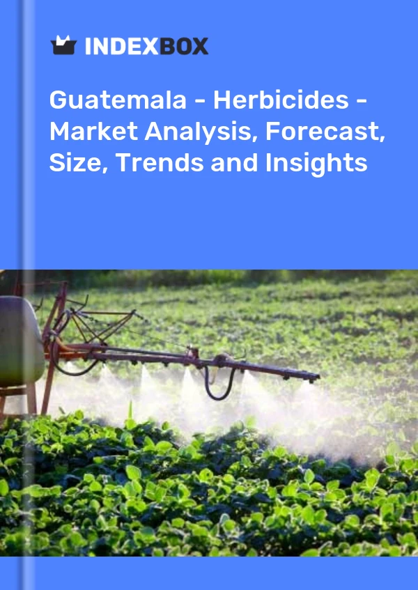 Guatemala's Herbicide Market Report 2024 Prices, Size, Forecast, and