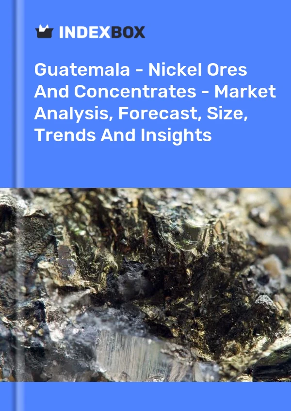 Report Guatemala - Nickel Ores and Concentrates - Market Analysis, Forecast, Size, Trends and Insights for 499$