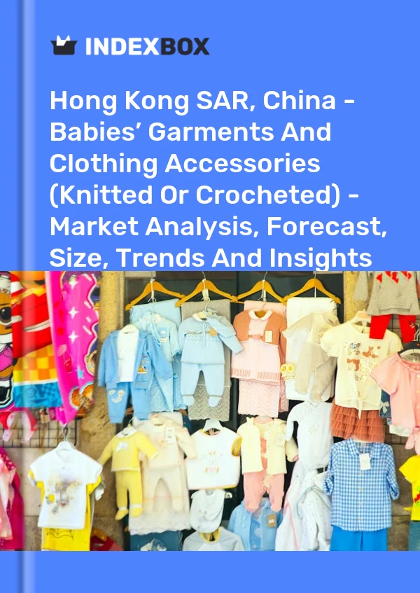 Report Hong Kong SAR, China - Babies’ Garments and Clothing Accessories (Knitted or Crocheted) - Market Analysis, Forecast, Size, Trends and Insights for 499$
