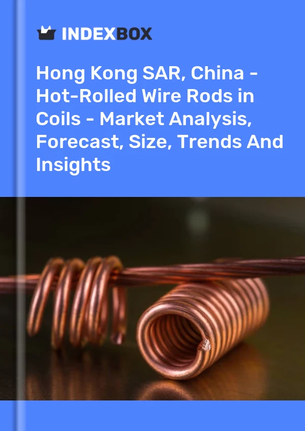 Report Hong Kong SAR, China - Hot-Rolled Wire Rods in Coils - Market Analysis, Forecast, Size, Trends and Insights for 499$